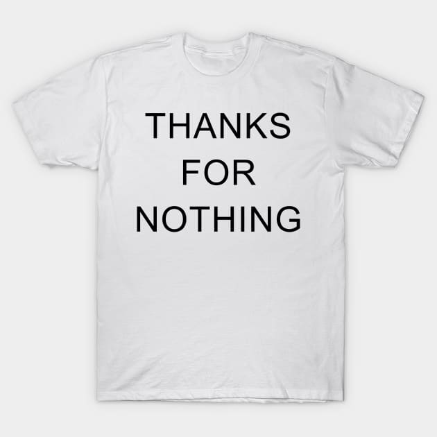 Thanks For Nothing T-Shirt by hothippo